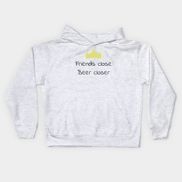 Friends close, beer closer Kids Hoodie by raicyrose